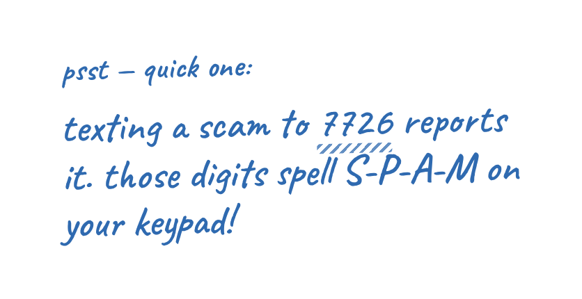 Handwritten note: texting a scam to 7726 reports it because those digits spell S-P-A-M on your keypad.