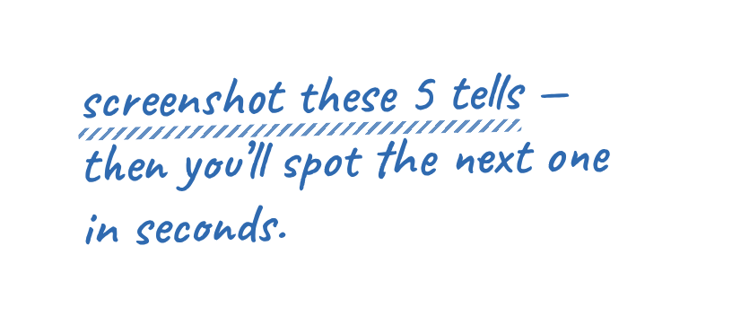 Handwritten note: screenshot these 5 tells, then you will spot the next one in seconds.