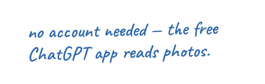 no account needed - the free ChatGPT app reads photos.
