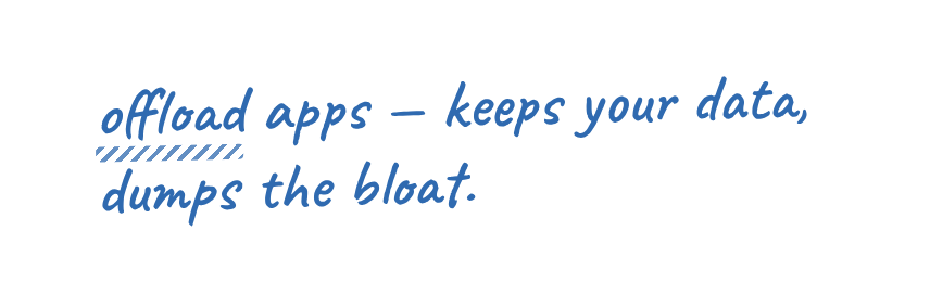 offload apps - keeps your data, dumps the bloat.